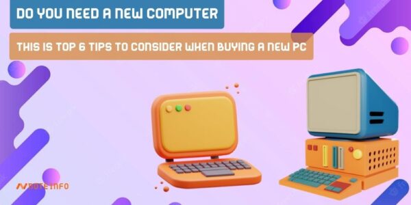 Do you need a new computer: This is Top 6 tips to consider when buying a new pc
