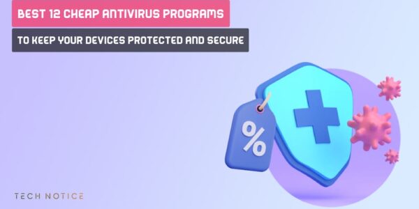 Best 12 Cheap Antivirus Programs to Keep Your Devices Protected and Secure