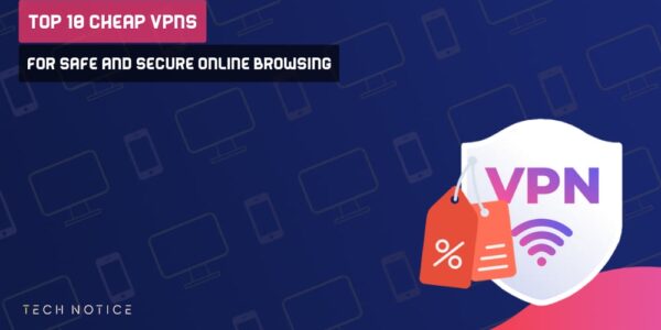 Top 10 Cheap VPNs for Safe and Secure Online Browsing
