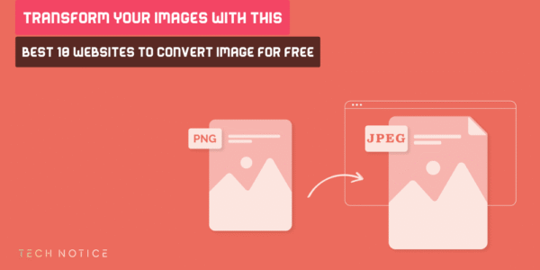 Transform Your Images with This Best 10 Websites to Convert Image for Free