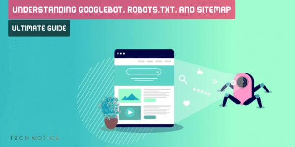 Understanding What is Googlebot, Robots.txt, and Sitemap.xml