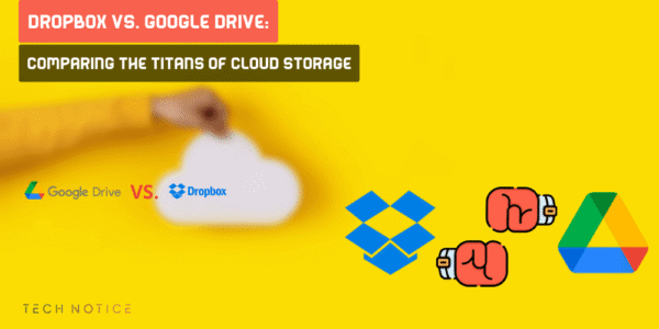 Dropbox Vs. Google Drive: Comparing The Titans Of Cloud Storage