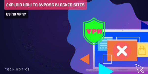 Bypass Blocked Sites Using VPN