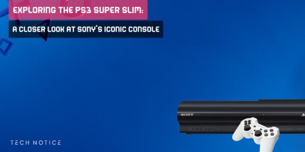 Exploring The PS3 Super Slim